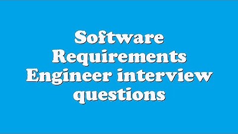 Software Requirements Engineer interview questions