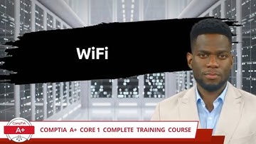 CompTIA A+ Core 1 (220-1101) | WiFi | Exam Objective 2.3 | Course Training Video