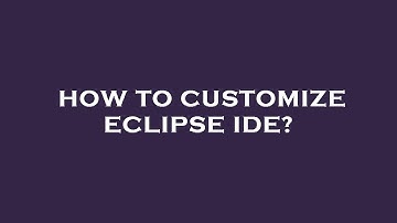 How to customize eclipse ide?