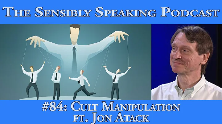 Sensibly Speaking Podcast #84: Cult Manipulation ft. Jon Atack