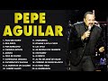 PEPE AGUILAR Puras Romanticas Viejitas Éxitos-Pepe Aguilar 32 Grandes Canciones Del Recuerdo(Vol.11)