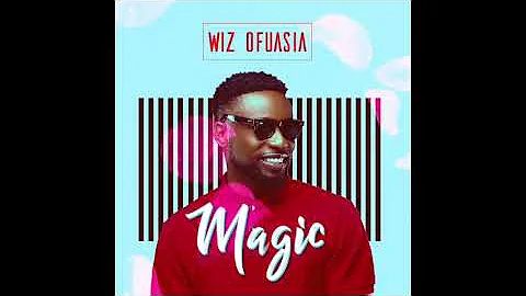 Wiz Ofuasia  - Magic (Official Audio)