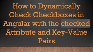 How to Dynamically Check Checkboxes in Angular with the checked Attribute and Key-Value Pairs