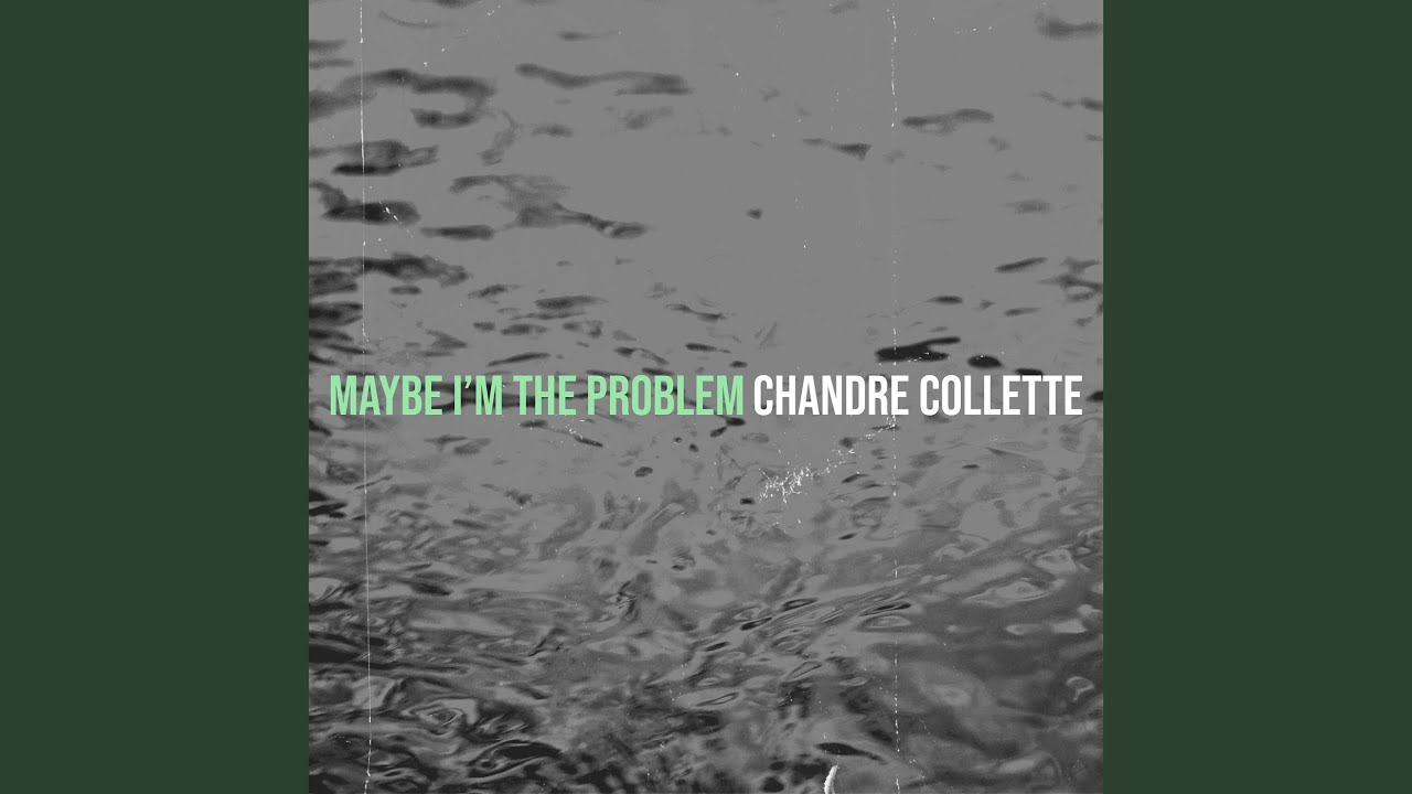 Maybe I’m the Problem