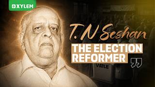 T.N. Seshan: The Election Reformer !! | Xylem Class 8 CBSE