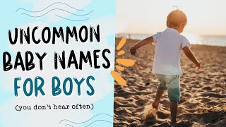 UNUSUAL BABY NAMES FOR BOYS  Uncommon Baby Boy Names you DON'T Hear OFTEN!