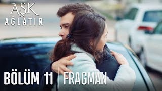 Aşk Ağlatır 11. Bölüm Fragmanı