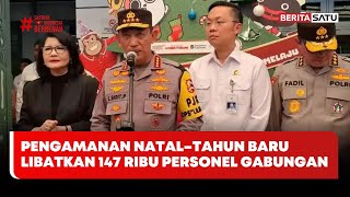 Kapolri Pengamanan Nataltahun Baru Libatkan 147 Ribu Personel Gabungan
