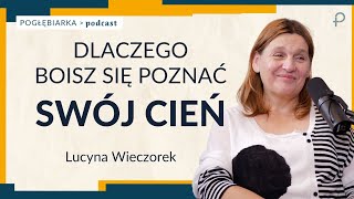 Pogłębiarka #PODCAST [#54] Dlaczego boisz się poznać SWÓJ CIEŃ - Lucyna Wieczorek