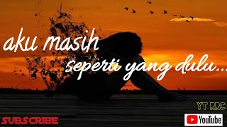 Story wa 30 detik aku masih seperti yang dulu