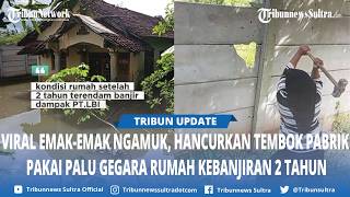 Viral! Rumah Kebanjiran 2 Tahun, Warga Serang Hancurkan Tembok Pabrik Pakai Palu