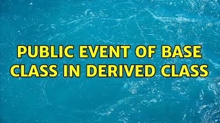 Public event of base class in derived class (2 Solutions!!)