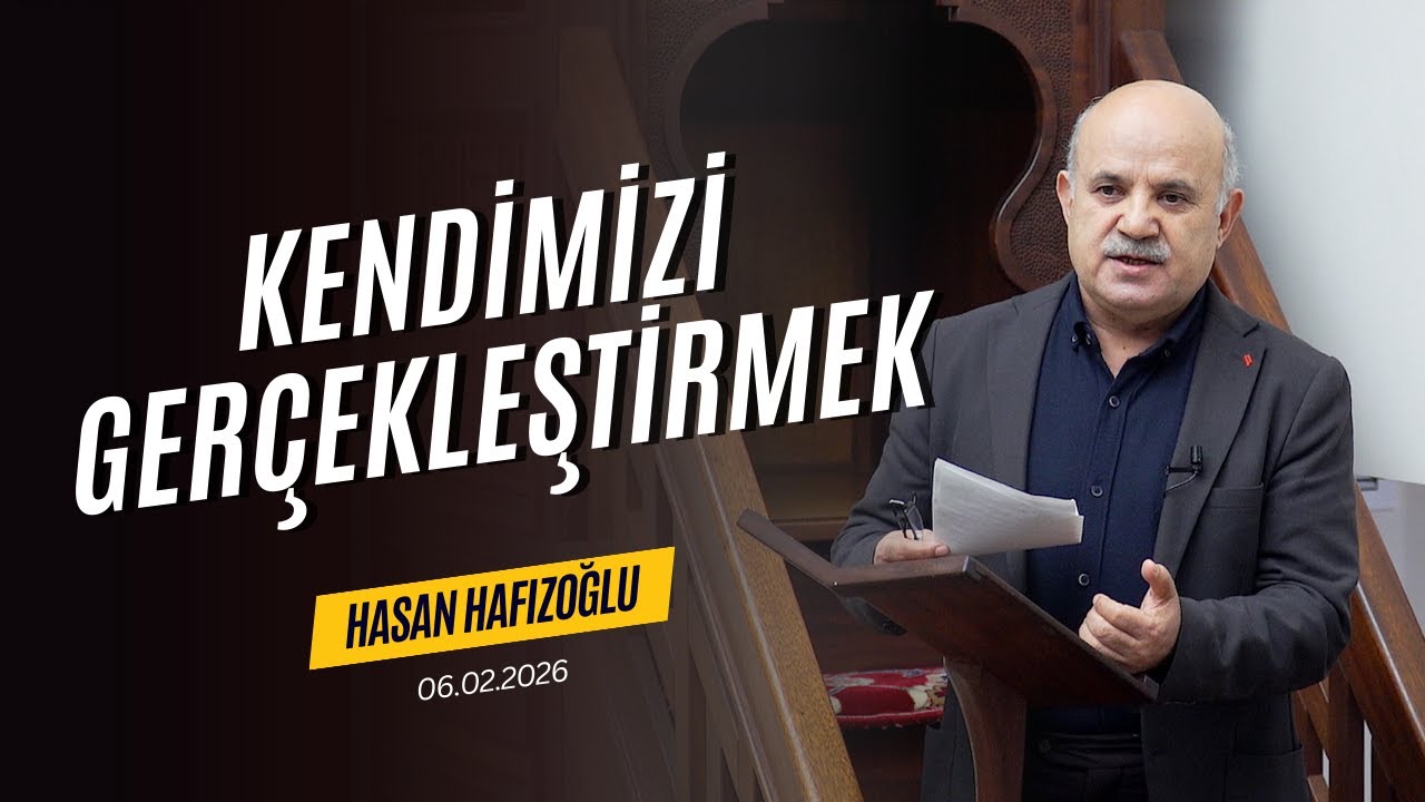 Kendimizi Gerçekleştirmek - Hasan Hafızoğlu - Cuma Hutbesi - 06.02.2026
