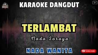 TERLAMBAT - Nada Soraya || KARAOKE NADA WANITA