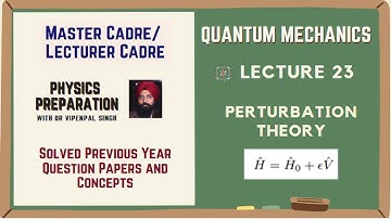 Lecture 23: Quantum Mechanics | Non Degenerate Perturbation theory |  PYQs | Master &Lecturer Cadre