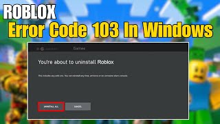 How To Fix Roblox Error Code 103 In Windows