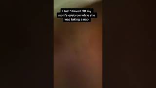 Shaved My Mom’s Eyebrow While She Was Taking A Nap