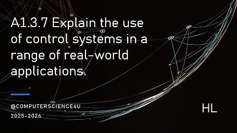 IB Computer Science Lesson 23 - A 1-3-7  Use of Control Systems