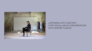 Listening with our feet… Kate McMillan in Conversation with Sophie Fuggle