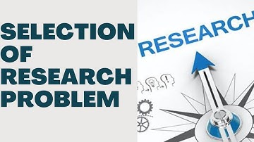 SELECTION OF RESEARCH PROBLEM || RESEARCH METHODOLOGY