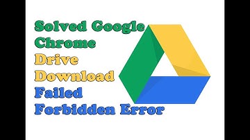 How To Solved Google Chrome Drive Download Failed Forbidden Error