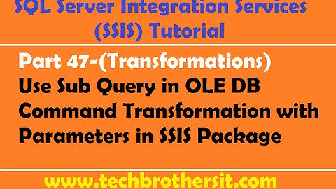 SSIS Tutorial Part 47-Use Sub Query in OLE DB Command Transformation with Parameters in SSIS Package