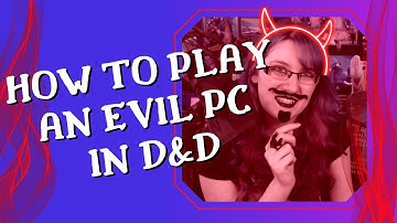 How to Play An Evil Player Character in Dungeons and Dragons Without Upsetting Your D&D Group
