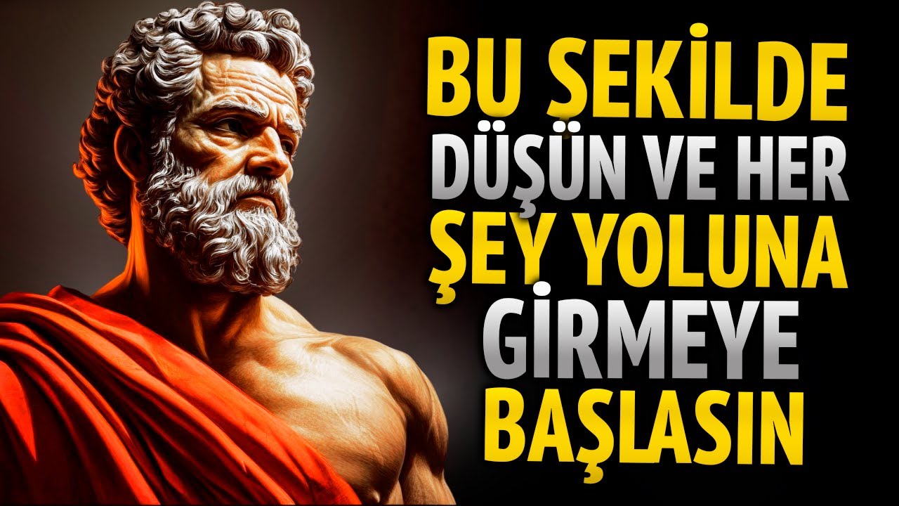 BU ŞEKİLDE DÜŞÜNÜRSEN HER ŞEY YOLUNA GİRMEYE BAŞLAYACAK STOACILIK