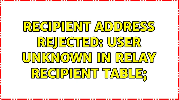 Recipient address rejected: User unknown in relay recipient table;
