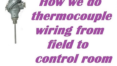 How we do thermocouple wiring from field to control room. थर्मोकपल वायरिंग