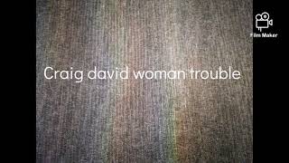 Craig david woman trouble