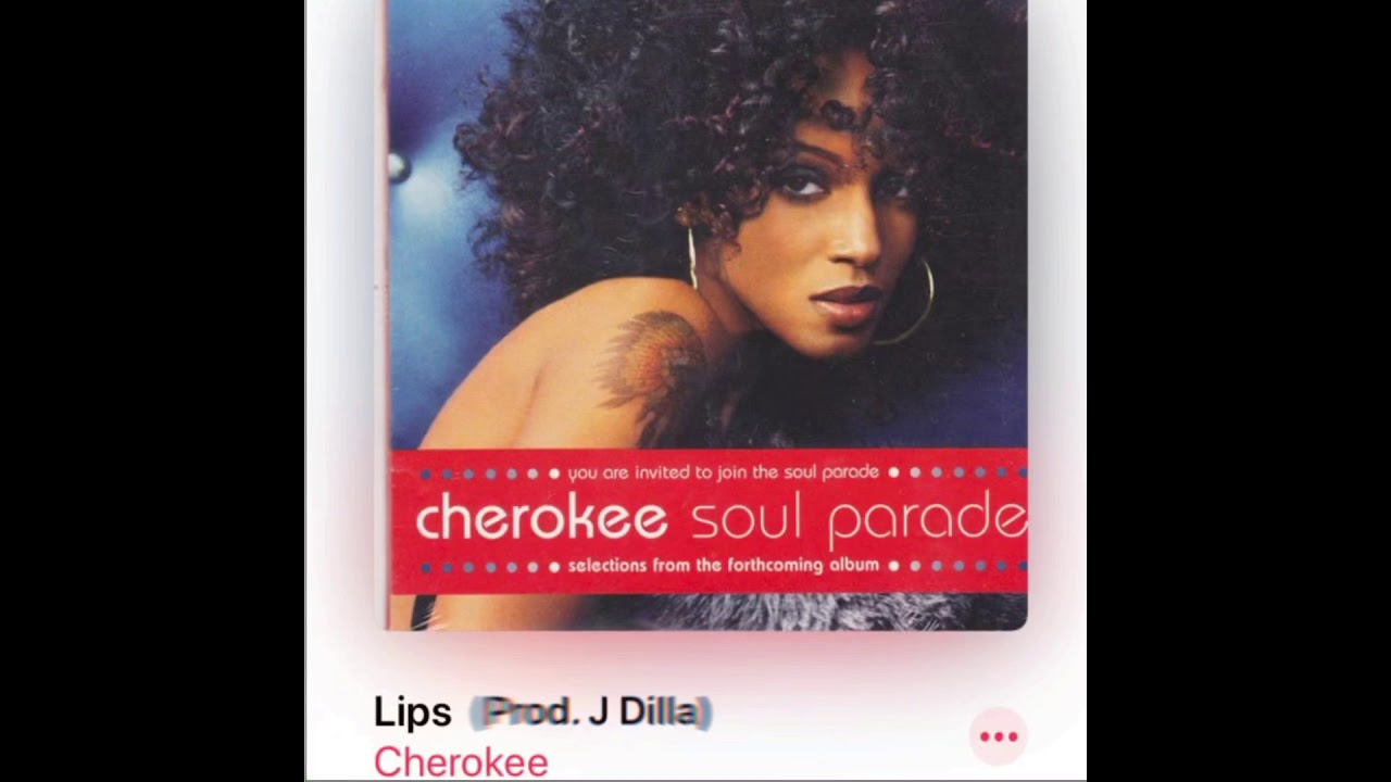 Cherokee - Lips (Prod. J Dilla)