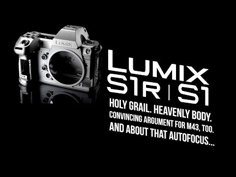 Panasonic Lumix S1 & S1R: Holy Grail. Heavenly Body. But...