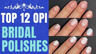 My Top 12 OPI Bridal Polishes | Bridal Nails