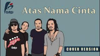 BIP - Atas Nama Cinta