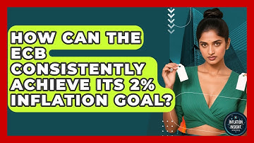 How Can The ECB Consistently Achieve Its 2% Inflation Goal? - Inflation Insight Channel