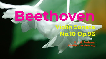 Beethoven Violin Sonata No.10 Op.96 ( Itzhak Perlman & Vladimir Ashkenazy)