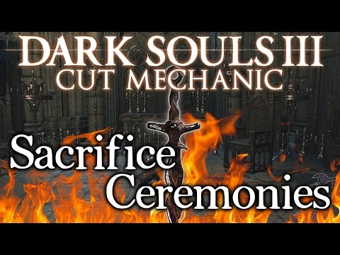 Dark Souls 3 Cut Mechanic ►Bonfire Sacrifice Ceremonies (EXPLAINED!!)