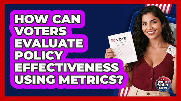 How Can Voters Evaluate Policy Effectiveness Using Metrics? - First Time Voter Expert