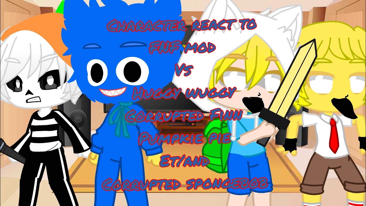 character react to FNF huggy wuggy corrupted Finn pumpkie pie et/and corrupted spongebob