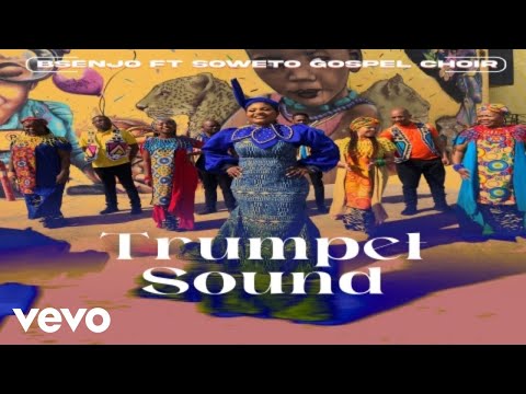 BSENJO - Trumpet sound ft. SOWETO GOSPEL CHOIR CHOIR