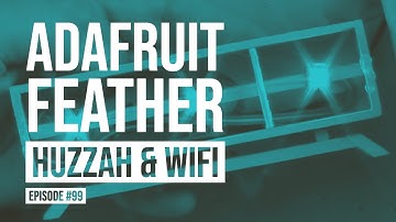 Arduino Prototyping Techniques #99: Adafruit Feather HUZZAH & WiFi