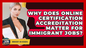 Why Does Online Certification Accreditation Matter For Immigrant Jobs? - Immigrant Job Answers
