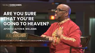 Are You Sure You Are Going to Heaven? - Apostle Alton R. Williams