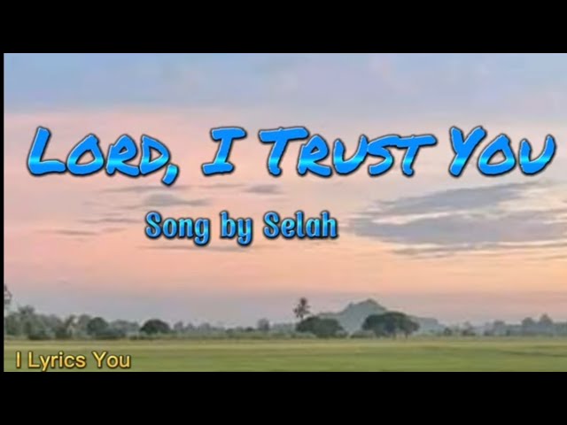 Lord, I Trust You lyrics_song by Selah class=