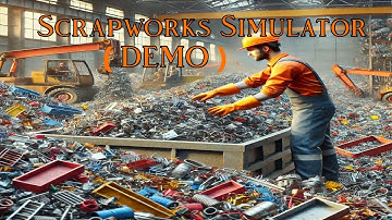 Scrapworks Simulator (Day One...)I had an absolute blast playing the demo...