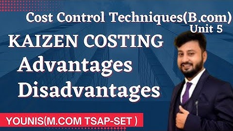 Kaizen costing Advantages and Disadvantages | Cost Control Techniques unit 5 | Kaizen by younis