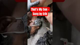 That’s My Son - Song by Erik ! #Music #shorts #clips Make us a video?