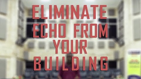 Eliminate Echo From Your Building (ACOUSTIC TREATMENT SERVICES) (Ghana)