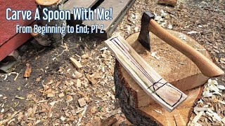 Carve A Spoon With Me! From Beginning to End PT 2 #greenwoodworking #woodenspoon #diy #spooncarving